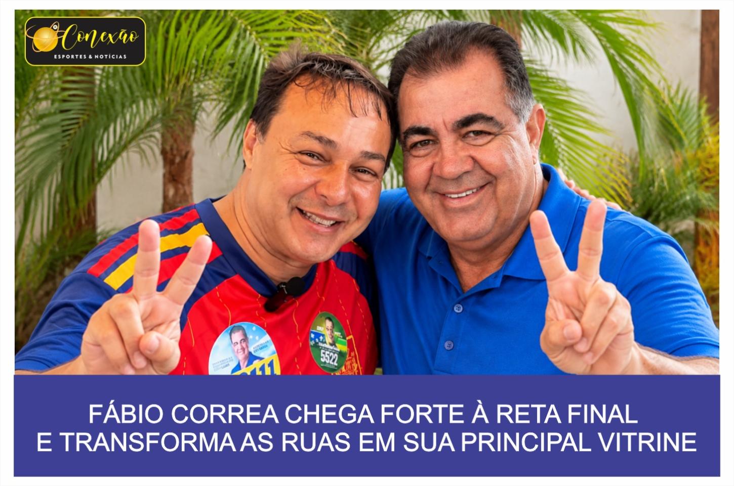 FÁBIO CORREA CHEGA FORTE À RETA FINAL E TRANSFORMA AS RUAS EM SUA PRINCIPAL VITRINE